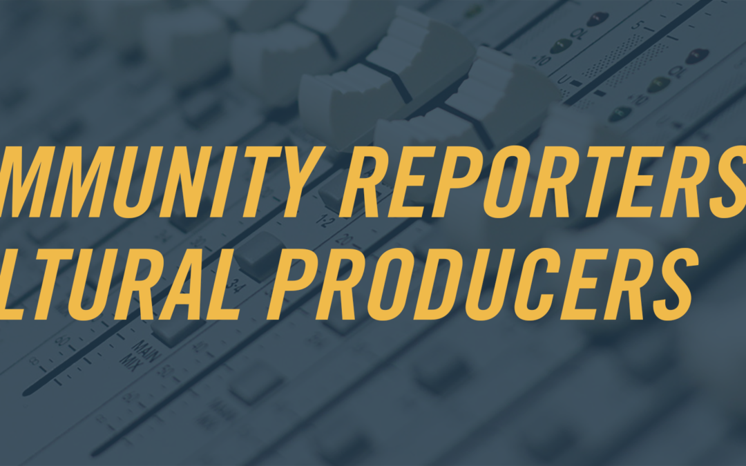 Seeking Community Reporters & Cultural Producers