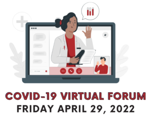 COVID-19 Virtual Forum, Friday April 19, 2022. Illustration of a laptop with a woman with dark hair and medium brown skintone, wearing a white lab coat and red shirt, with a speech bubble with a graph. A small illustrated portrait in the lower corner of the laptop screen is of a figure with short dark and light skin. The two people are in conversation with each other.